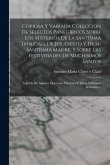 Copiosa Y Variada Coleccion De Selectos Panegíricos Sobre Los Misterios De La Santísima Trinidad, De Jesucristo Y De Su Santísima Madre, Y Sobre Las F
