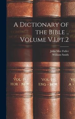 A Dictionary of the Bible .. Volume V.1, pt.2 - Fuller, John Mee; Smith, William