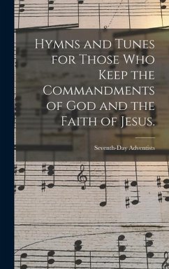 Hymns and Tunes for Those who Keep the Commandments of God and the Faith of Jesus. - Adventists, Seventh-Day