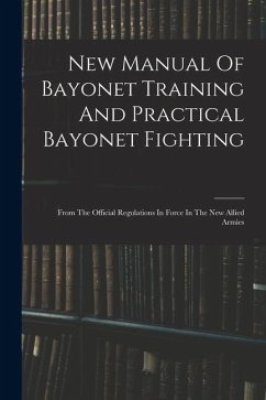 New Manual Of Bayonet Training And Practical Bayonet Fighting - Anonymous New Manual Of Bayonet Training And Practical Bayonet Fighting - Anonymous
