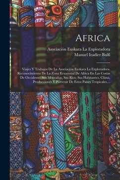 Africa: Viajes Y Trabajos De La Asociación Euskara La Exploradora. Reconocimiento De La Zona Ecuatorial De Africa En Las Costa Cover Africa: Viajes Y Trabajos De La Asociación Euskara La Exploradora. Reconocimiento De La Zona Ecuatorial De Africa En Las Costa