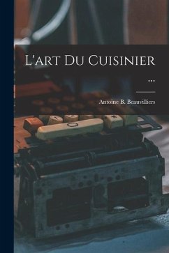 L'art Du Cuisinier ... - Beauvilliers, Antoine B.