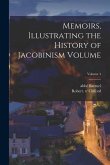 Memoirs, Illustrating the History of Jacobinism Volume; Volume 4