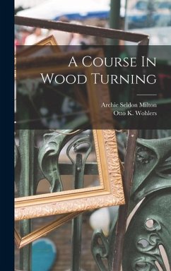 A Course In Wood Turning - Milton, Archie Seldon