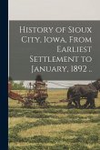 History of Sioux City, Iowa, From Earliest Settlement to January, 1892 ..