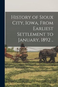 History of Sioux City, Iowa, From Earliest Settlement to January, 1892 .. - Anonymous