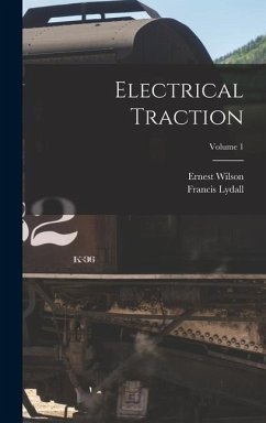 Electrical Traction; Volume 1 - Wilson, Ernest; Lydall, Francis
