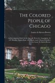 The Colored People of Chicago: An Investigation Made for the Juvenile Protective Association, by A.P. Drucker, Sophia Boaz, A.L. Harris [and] Miriam