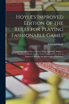 Hoyle's Improved Edition of the Rules for Playing Fashionable Games: Containing Copious Directions for Whist, Quadrille, Piquet ... Together With an A - Hoyle, Edmond