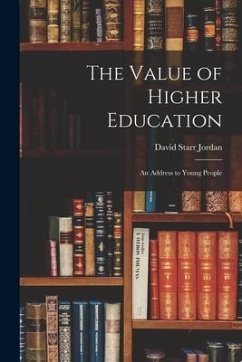 The Value of Higher Education; An Address to Young People - Starr, Jordan David