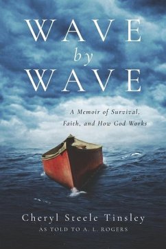 Wave by Wave: A Memoir of Survival, Faith, and How God Works - Rogers, A. L.; Tinsley, Cheryl Steele