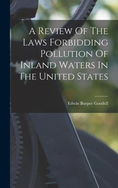 A Review Of The Laws Forbidding Pollution Of Inland Waters In The United States - Goodell, Edwin Burpee