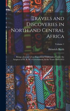Cover Travels and Discoveries in North and Central Africa: Being a Journal of an Expedition Undertaken Under the Auspices of H. B. M.'s Government, in the Y