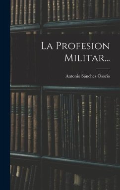 La Profesion Militar... - Osorio, Antonio Sánchez