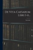De Vita Caesarum Libri I-ii...