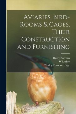 Cover Aviaries, Bird-rooms & Cages, Their Construction and Furnishing