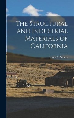 The Structural and Industrial Materials of California - Aubury, Lewis E.