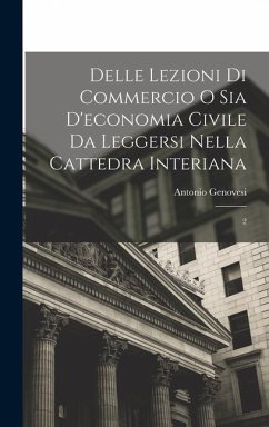 Delle lezioni di commercio o sia d'economia civile da leggersi nella cattedra Interiana: 2 - Genovesi, Antonio