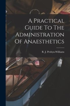 A Practical Guide To The Administration Of Anaesthetics - Probyn-Williams, R. J.