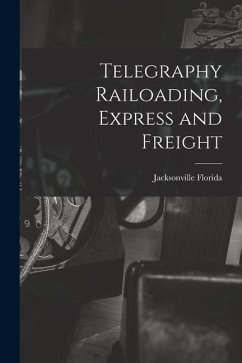 Telegraphy Railoading, Express and Freight - Florida, Jacksonville