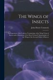The Wings of Insects: An Exposition of the Uniform Terminology of the Wing-Veins of Insects and a Discussion of the More General Characteris