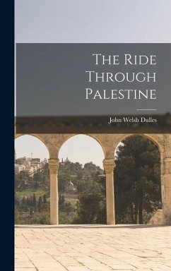 The Ride Through Palestine - Dulles, John Welsh