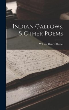 Indian Gallows, & Other Poems - Rhodes, William Henry