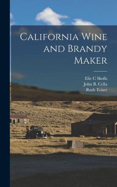 California Wine and Brandy Maker - Teiser, Ruth; Skofis, Elie C; Cella, John B
