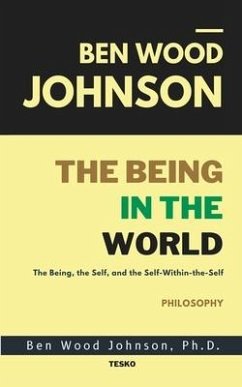 The Being in the World: The Being, The Self, and The Self-Within-The-Self - Johnson, Ben Wood