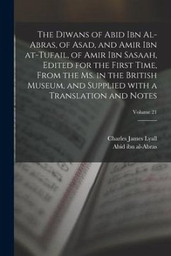 The Diwans of Abid ibn al-Abras, of Asad, and Amir ibn at-Tufail, of Amir ibn Sasaah, edited for the first time, from the ms. in the British museum, a - Lyall, Charles James; Ibn Al-Abras, Abid; Amir Ibn Al-Tufail, th Cent