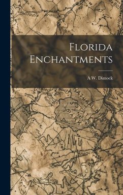 Florida Enchantments - Dimock, A. W.