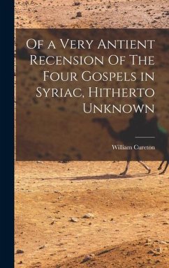 Of a Very Antient Recension Of The Four Gospels in Syriac, Hitherto Unknown - Cureton, William