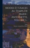 Modes Et Usages Au Temps De Marie-antoinette, Volume 1...