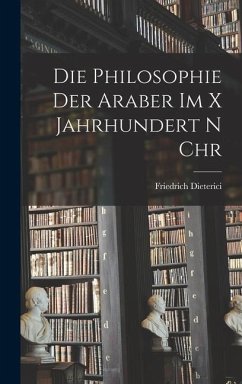 Die Philosophie der Araber im X Jahrhundert n Chr - Dieterici, Friedrich