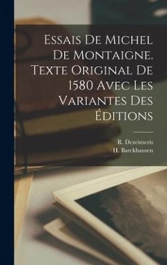 Essais de Michel de Montaigne. Texte Original de 1580 avec les Variantes des éditions - Dezeimeris, R.; Barckhausen, H.