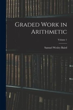 Graded Work in Arithmetic; Volume 1 - Baird, Samuel Wesley