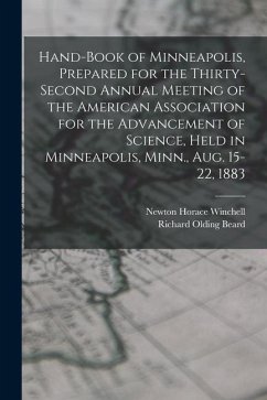 Hand-book of Minneapolis, Prepared for the Thirty-second Annual Meeting of the American Association for the Advancement of Science, Held in Minneapoli - Winchell, Newton Horace; Beard, Richard Olding