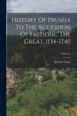 History Of Prussia To The Accession Of Frederic The Great, 1134-1740; Volume 2