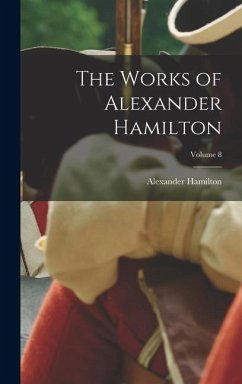 Cover The Works of Alexander Hamilton; Volume 8