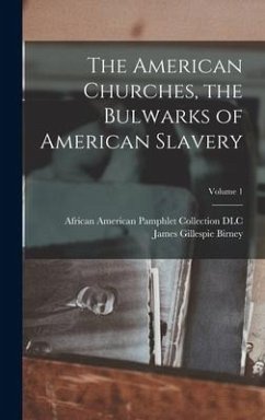 The American Churches, the Bulwarks of American Slavery; Volume 1