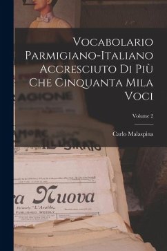Cover Vocabolario Parmigiano-Italiano Accresciuto Di Più Che Cinquanta Mila Voci; Volume 2