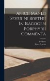 Anicii Manlii Severini Boethii In Isagogen Porphyrii Commenta