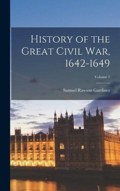 History of the Great Civil War, 1642-1649; Volume 1 - Gardiner, Samuel Rawson
