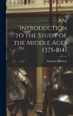 An Introduction to the Study of the Middle Ages (375-814)