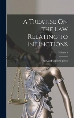 A Treatise On the Law Relating to Injunctions; Volume 3 - Joyce, Howard Clifford