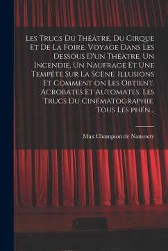 Les trucs du théâtre, du cirque et de la foire. Voyage dans les dessous d'un théâtre. Un incendie, un naufrage et une tempête sur la scène. Illusions - Nansouty, Max Champion De Les trucs du théâtre, du cirque et de la foire. Voyage dans les dessous d'un théâtre. Un incendie, un naufrage et une tempête sur la scène. Illusions - Nansouty, Max Champion De