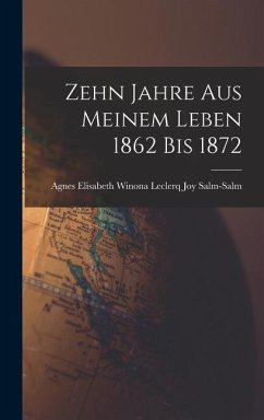 Zehn Jahre aus Meinem Leben 1862 bis 1872 - Elisabeth Winona Leclerq Joy Salm-Salm