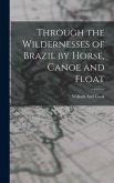 Through the Wildernesses of Brazil by Horse, Canoe and Float