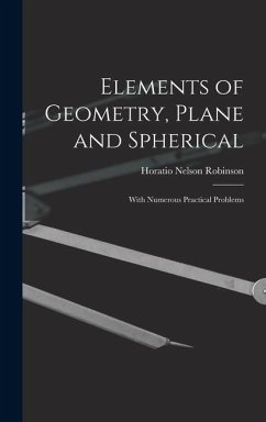 Elements of Geometry, Plane and Spherical: With Numerous Practical Problems - Robinson, Horatio Nelson