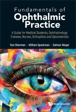 Fundamentals of Ophthalmic Practice: A Guide for Medical Students, Ophthalmology Trainees, Nurses, Orthoptists and Optometrists - Sherman, Thomas; Spackman, William; Waqar, Salman